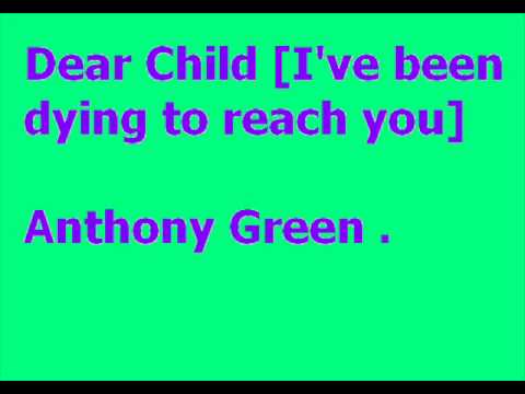 Dear child (I've been dying to reach you)- Anthony...