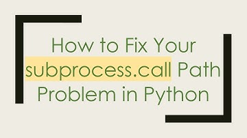 How to Fix Your subprocess.call Path Problem in Python