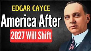 Cayce’s Vision of America Beyond 2027 — The Shift Few Are Ready For | EDGAR CAYCE