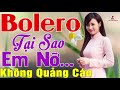 Tại Sao Em Nỡ Yêu Rồi Hững Hờ... 630 Bài Bolero Xưa Ngọt Ngào KHÔNG QUẢNG CÁO - Vì Tiền Cực Xót