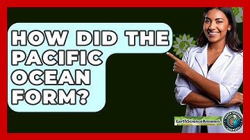 How Did The Pacific Ocean Form? - Earth Science Answers