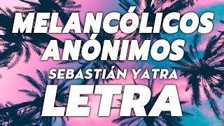 Sebastián Yatra - Melancólicos Anónimos 🔥 LETRA