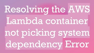 Resolving the AWS Lambda container not picking system dependency Error