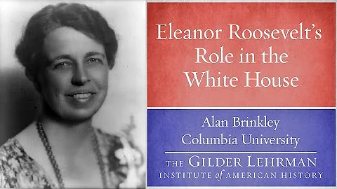 Alan Brinkley on Eleanor Roosevelt's Role