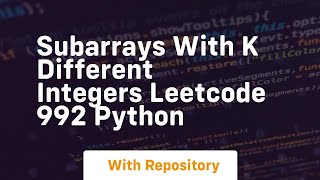 subarrays with k different integers leetcode 992 python