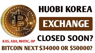 ❌ Huobi Korea Exchange Closed Soon! 🛑Bitcoin Next $34000 Or $50000? 🔥 Matic,ADA,Kaspa,op,eth Updates