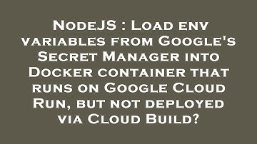 NodeJS : Load env variables from Google