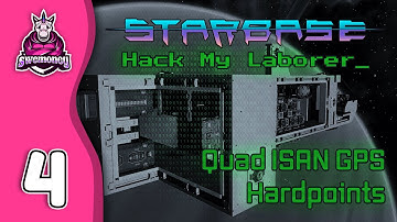 Hack My Laborer [Ep 04] - Quad ISAN GPS, Hardpoints - A Starbase Tutorial Series
