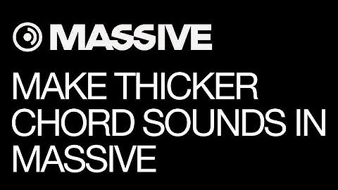 NI Massive - Make Thicker Chord Sounds In Massive - How To Tutorial