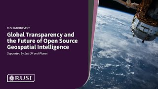 Global Transparency and the Future of Open Source Geospatial Intelligence | RUSI Event 18 May 2023