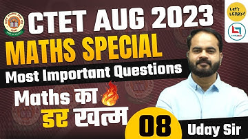 CTET August 2023 - Maths Special Class by Uday Sir | Let