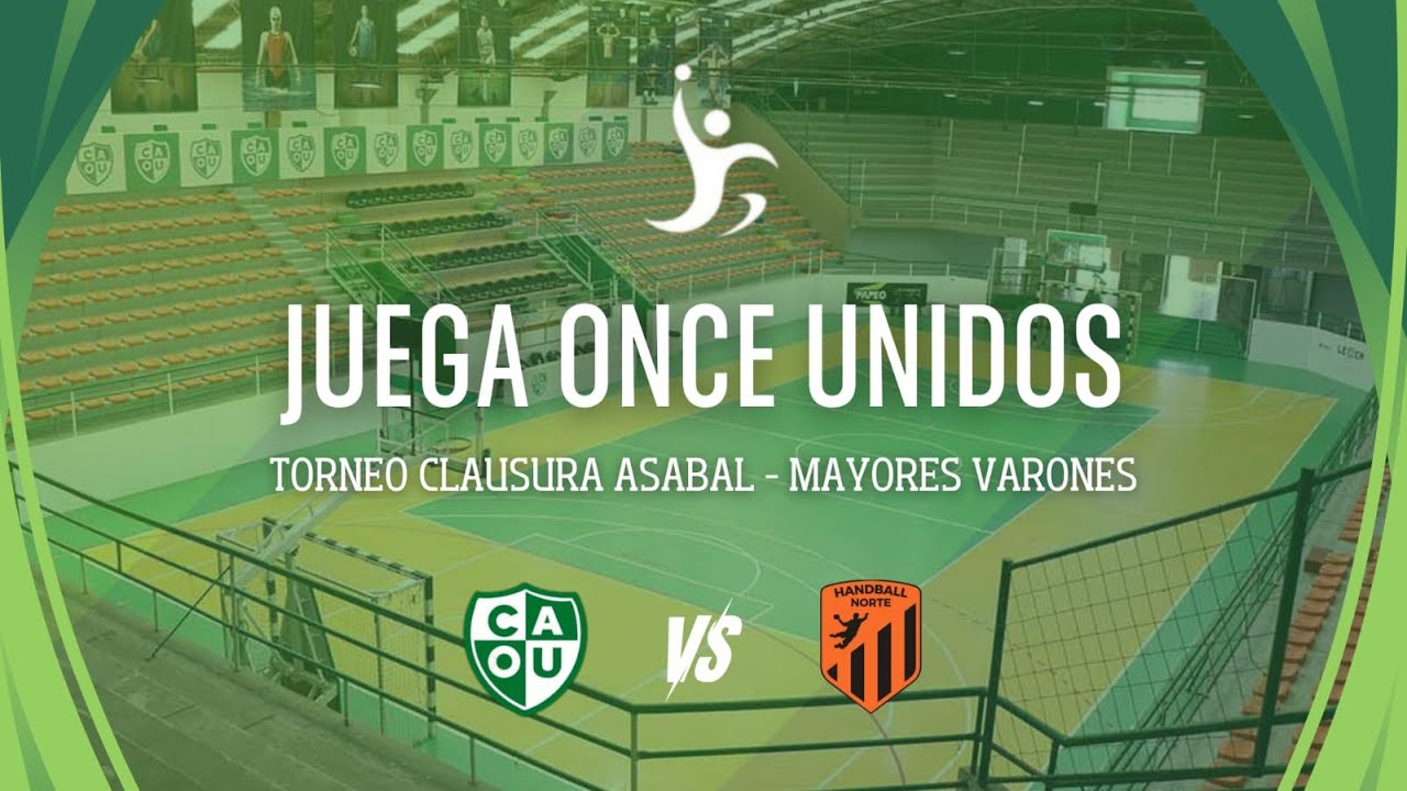 TORNEO CLAUSURA ASABAL - MAYORES VARONES: ONCE UNIDOS VS HANDBALL NORTE
