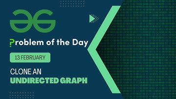 Clone an Undirected Graph | 13 Feb POTD | Geeks for Geeks Problem of the Day