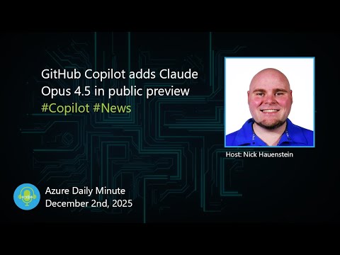 GitHub Copilot adds Claude Opus 4.5 in public... - Azure Daily Minute Podcast - 02-DEC-2025