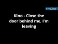 Kino - Close the door behind me, I'm leaving