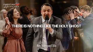 Sunday - May 5, 2024 - There is Nothing Like the Holy Ghost - Morgan Ellis