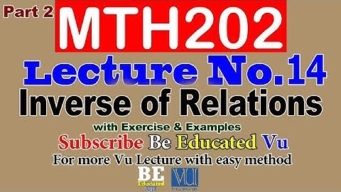 MTH202 Lecture 14 Inverse of Relations (part2) with Examples & Exercise | Be Educated VU