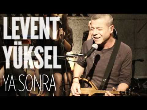 Levent Yüksel - Ya Sonra