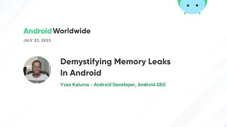 Unveiling the Unseen Threat: Demystifying Memory Leaks in Android with Yves Kalume