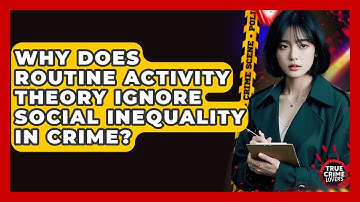 Why Does Routine Activity Theory Ignore Social Inequality In Crime? - True Crime Lovers