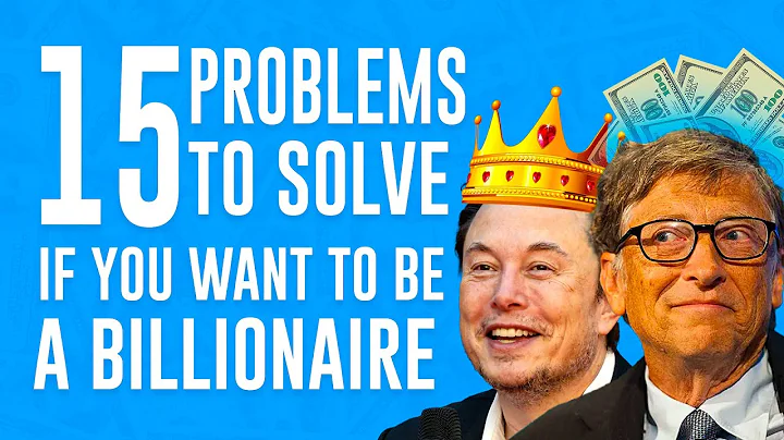 15 Problems To Solve If You Want To Be A Billionaire