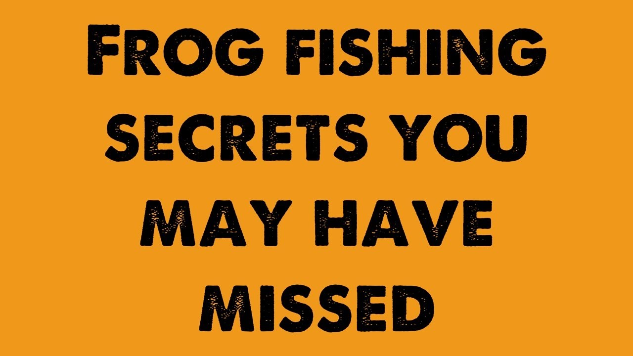 Frog fishing secrets you may have missed