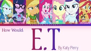 How Would The Rainbooms Sing: E.T. by Katy Perry