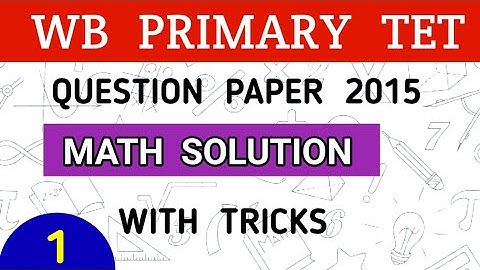 WB PRIMARY TET MATH SOLUTION 2015 || PART -1
