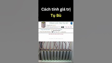 Cách tính giá trị Tụ Bù để nâng cao Hệ Số Công Suất | Tri thức nhân loại