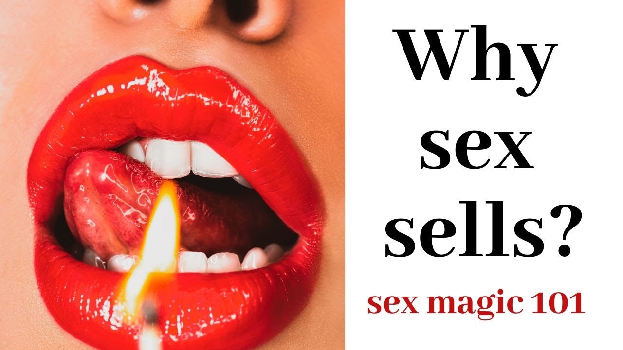 Sex Magic 101 Why Sex Sells Why Women Save The World Youtube