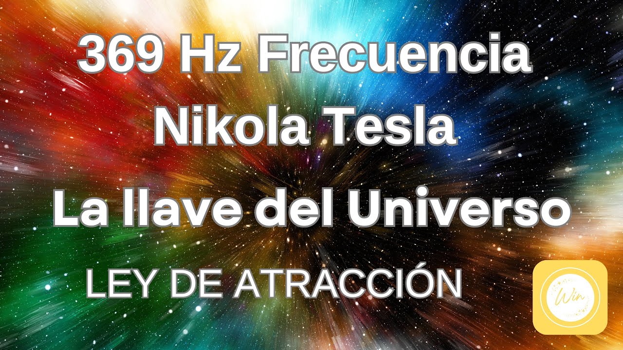 369 Hz Frecuencia NikolaTesla. La llave del Universo - YouTube