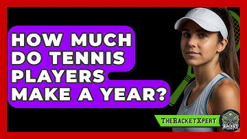 How Much Do Tennis Players Make A Year? - The Racket Xpert