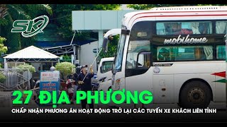 27 địa phương đã chấp nhận phương án hoạt động trở lại các tuyến xe khách liên tỉnh