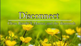 Clean Bandit ft. Marina and the Diamonds -Disconnect (lyrics)