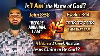 Is “I Am” the Name of God? John 8:58 vs Exodus 3:14 A Hebrew & Greek Analysis Jesus Claim to Be God?
