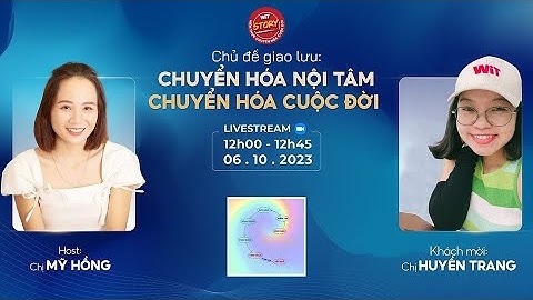 Ăn trưa cùng WiT Story - 134 - Chuyển Hóa Nội Tâm Chuyển Hóa Cuộc Đời - Huyền Trang