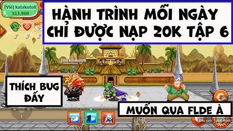 Ngọc Rồng Online - Hành trình mỗi ngày chỉ được nạp 20k vào game tập 6 - Đối đầu bug nhiệm vụ !!