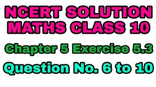 NCERT SOLUTION MATHS CLASS 10 CHAPTER 5 EXERCISE 5.3 QUESTION NO. 6 to 10