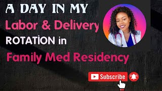 A DAY IN MY LABOR and DELIVERY ROTATION in FAMILY MEDICINE RESIDENCY