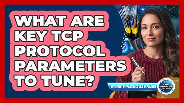 What Are Key TCP Protocol Parameters to Tune?