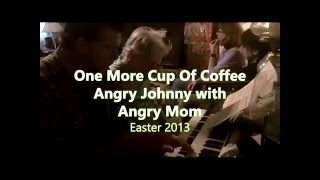 Angry Johnny And The Killbillies-Angry and his Mom mangling Dylan's One More Cup Of Coffee