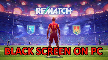 How To Fix REMATCH BETA TEST Black Screen Issue or Error On PC