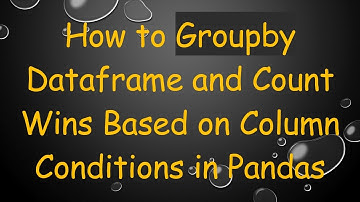 How to Groupby Dataframe and Count Wins Based on Column Conditions in Pandas