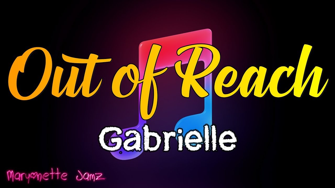 OUT OF REACH Gabrielle (Lyrics) YouTube OUT OF REACH Gabrielle (Lyrics) YouTube