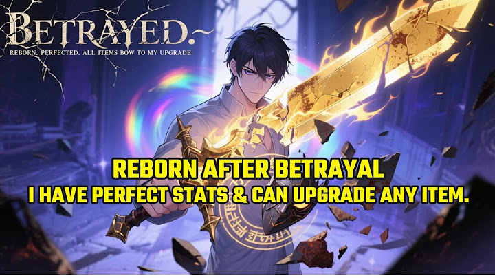 Reborn After Betrayal, I Have Perfect Stats and Can Upgrade ANY Item.