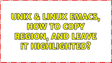 Unix & Linux: emacs, How to copy region, and leave it highlighted? (2 Solutions!!)
