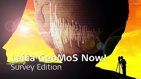Leica GeoMoS Now! Survey Edition – Simply campaign monitoring for surveyors