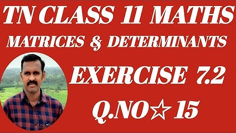 TN Class 11 Maths | Exercise 7.2 | Q.NO 15 | Chapter .7 | Matrices & Determinants