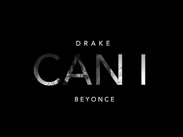 Drake - Can I ft. Beyoncé