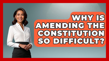Why Is Amending The Constitution So Difficult? - The Right Politics